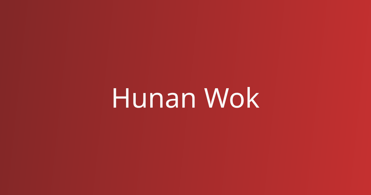 Order Authentic Chinese Online | Hunan Wok - Pickup Available